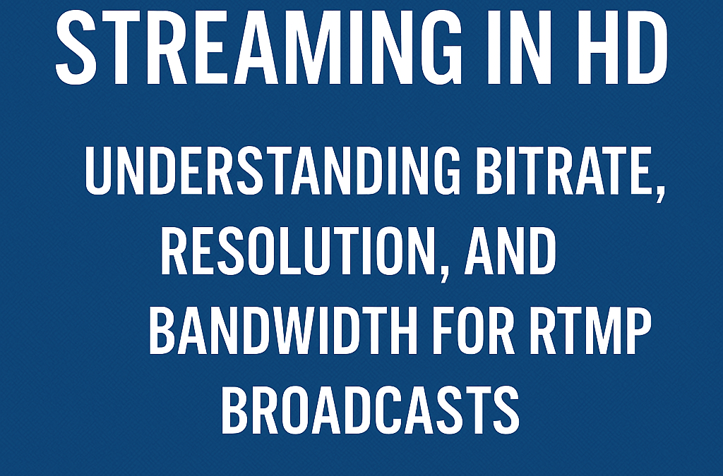 Streaming in HD: Understanding Bitrate, Resolution, and Bandwidth for RTMP Broadcasts